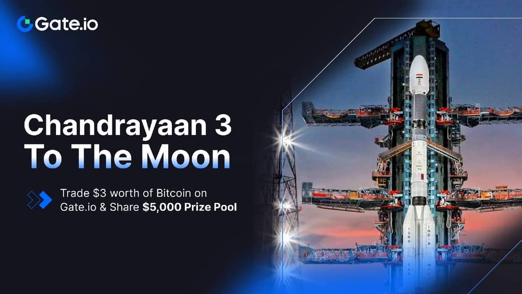 
		Gate.io Congratulates Chandrayaan 3: Trade $3 worth BTC & Share $5,000 Prize Pool			 第1张